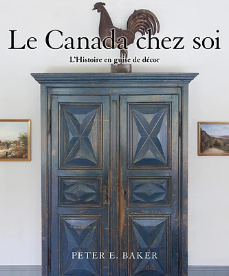 Le Canada Chez Soi: L'Histoire En Guise de Décor (Hardcover)