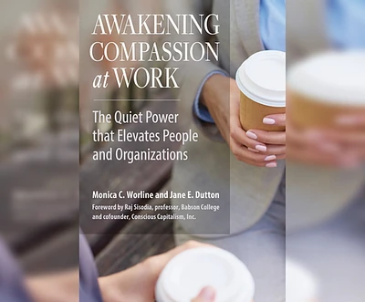 Awakening Compassion at Work: The Quiet Power That Elevates People and Organizations (Compact Disc)