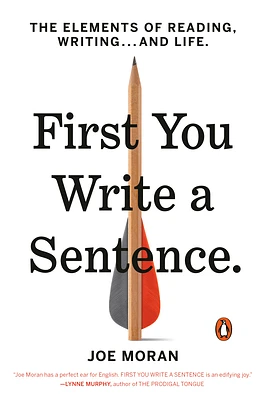 First You Write a Sentence: The Elements of Reading, Writing . . . and Life (Paperback)