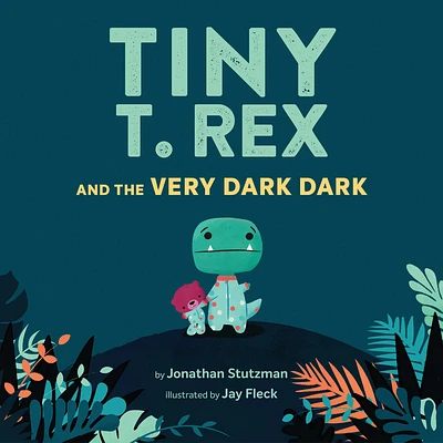 Tiny T. Rex and the Very Dark Dark: (Read-Aloud Family Books, Dinosaurs Kids Book About Fear of Darkness) (Tiny T Rex) (Hardcover)