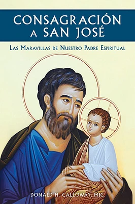 Consagracion a San Jose: Las Maravillas de Nuestro Padre Espiritual (Paperback)