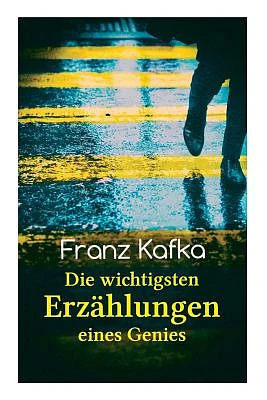 Franz Kafka: Die wichtigsten Erzählungen eines Genies: Das Urteil, Die Verwandlung, Ein Bericht für eine Akademie, In der Strafkolo (Paperback)