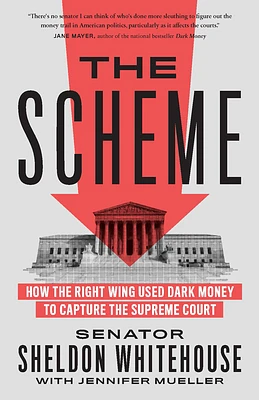 The Scheme: How the Right Wing Used Dark Money to Capture the Supreme Court (Paperback)