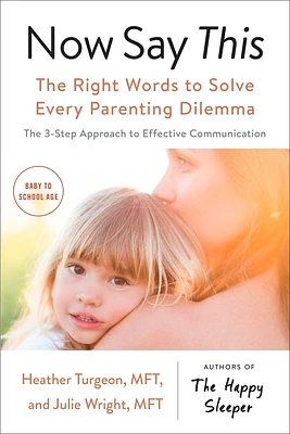 Now Say This: The Right Words to Solve Every Parenting Dilemma (Paperback)