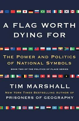 A Flag Worth Dying For: The Power and Politics of National Symbols (Politics of Place #2) (Paperback)