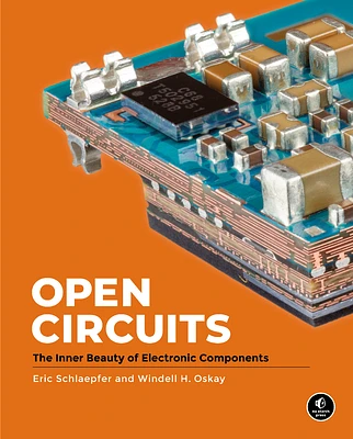 Open Circuits: The Inner Beauty of Electronic Components (Hardcover)