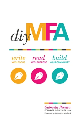 DIY MFA: Write with Focus, Read with Purpose, Build Your Community (Paperback)