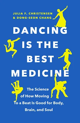 Dancing Is the Best Medicine: The Science of How Moving to a Beat Is Good for Body, Brain, and Soul (Paperback)