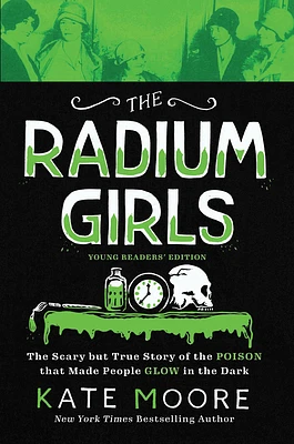 The Radium Girls: Young Readers' Edition: The Scary but True Story of the Poison that Made People Glow in the Dark (Hardcover)