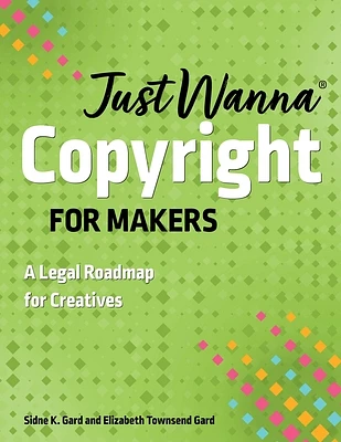 Just Wanna Copyright for Makers: A Legal Roadmap for Creatives (Paperback)