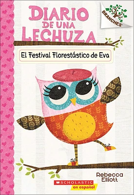 El Festival Florestatico de Eva (Eva's Treetop Festival) (Diario de una Lechuza #1) (Prebound)