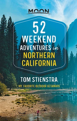 52 Weekend Adventures in Northern California: My Favorite Outdoor Getaways (Travel Guide) (Paperback)