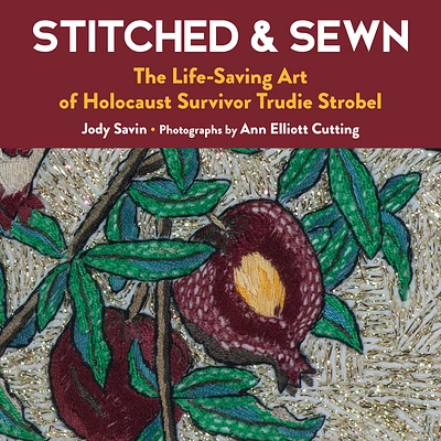 Stitched & Sewn: The Life-Saving Art of Holocaust Survivor Trudie Strobel (Paperback)