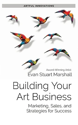 Building Your Art Business: Marketing, Sales, and Strategies for Success (Paperback)