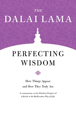 Perfecting Wisdom: How Things Appear and How They Truly Are (Core Teachings of Dalai Lama) (Paperback)