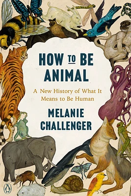 How to Be Animal: A New History of What It Means to Be Human (Paperback)