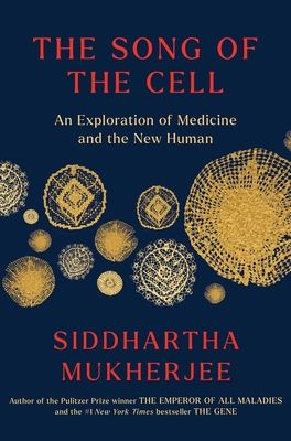 The Song of the Cell: An Exploration of Medicine and the New Human (Hardcover)