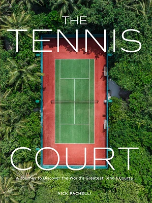 The Tennis Court: A Journey to Discover the World’s Greatest Tennis Courts (Hardcover)