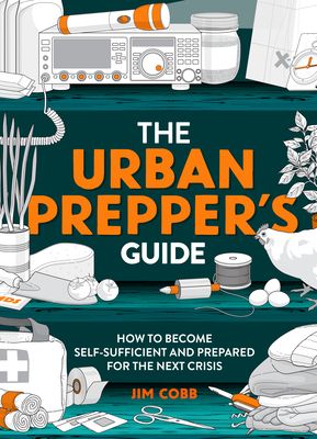 The Urban Prepper's Guide: How to Become Self-Sufficient and Prepared for the Next Crisis (Paperback)