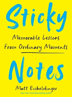 Sticky Notes: Memorable Lessons from Ordinary Moments (Hardcover)