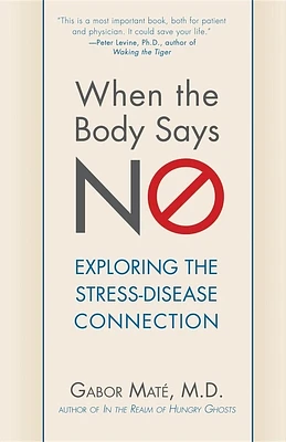 When the Body Says No: Exploring the Stress-Disease Connection (Paperback)