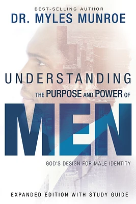 Understanding the Purpose and Power of Men: God's Design for Male Identity (Paperback)