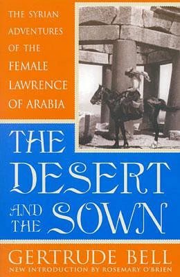 The Desert and the Sown: The Syrian Adventures of the Female Lawrence of Arabia (Paperback)