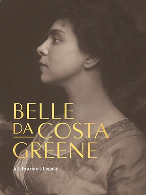 Belle Da Costa Greene: A Librarian's Legacy (Hardcover)