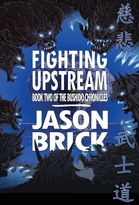 Fighting Upstream: Book Two of The Bushido Chronicles (Hardcover)