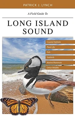 A Field Guide to Long Island Sound: Coastal Habitats, Plant Life, Fish, Seabirds, Marine Mammals, and Other Wildlife (Paperback)