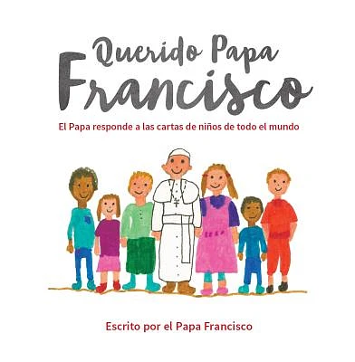 Querido Papa Francisco: El Papa responde a las cartas de niños de todo el mundo (Hardcover)