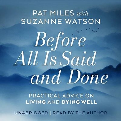 Before All Is Said and Done: Practical Advice on Living and Dying Well (MP3 CD)