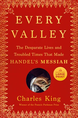 Every Valley: The Desperate Lives and Troubled Times That Made Handel's Messiah (Large Print / Paperback)