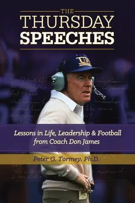 The Thursday Speeches: Lessons in Life, Leadership, and Football from Coach Don James