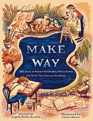 Make Way: The Story of Robert McCloskey, Nancy Schön, and Some Very Famous Ducklings (Hardcover)