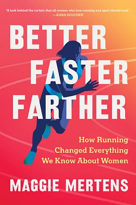 Better Faster Farther: How Running Changed Everything We Know About Women (Hardcover)