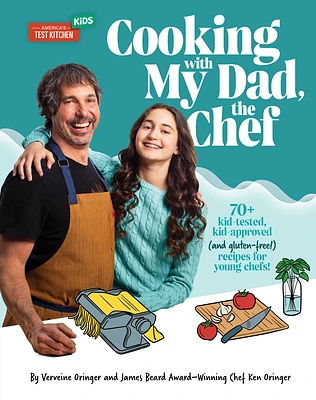 Cooking with My Dad, the Chef: 70+ kid-tested, kid-approved (and gluten-free!) recipes for YOUNG CHEFS! (Hardcover)