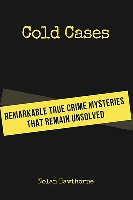 Cold Cases: Remarkable True Crime Mysteries That Remain Unsolved (Paperback)