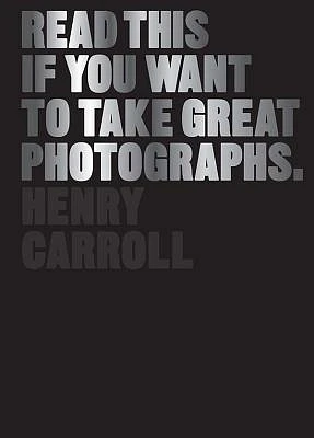 Read This If You Want to Take Great Photographs: (photography books, top photography tips) (Paperback)