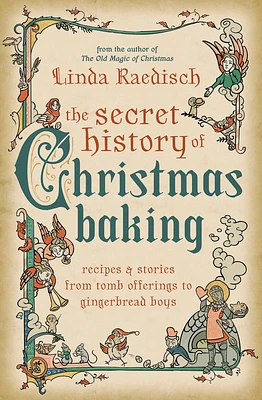 The Secret History of Christmas Baking: Recipes & Stories from Tomb Offerings to Gingerbread Boys (Paperback)