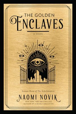 The Golden Enclaves: A Novel (The Scholomance #3) (Hardcover)