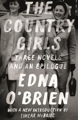 The Country Girls: Three Novels and an Epilogue: (The Country Girl; The Lonely Girl; Girls in Their Married Bliss; Epilogue) (FSG Classics) (Paperback)