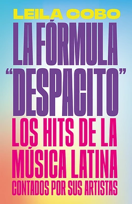 La Fórmula "Despacito": Los hits de la música latina contados por sus artistas /  The "Despacito" Formula: Latin Music Hits as Told by Their Artists (Paperback)