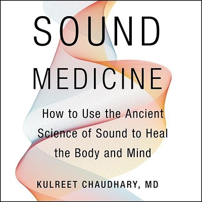 Sound Medicine: How to Use the Ancient Science of Sound to Heal the Body and Mind (Compact Disc)