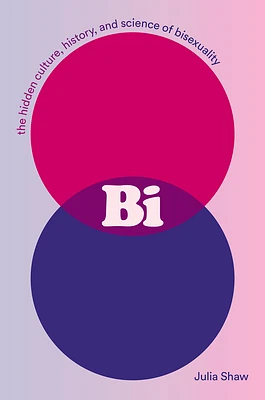 Bi: The Hidden Culture, History, and Science of Bisexuality (Hardcover)