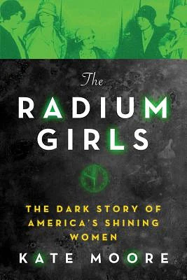 The Radium Girls: The Dark Story of America's Shining Women (Hardcover)