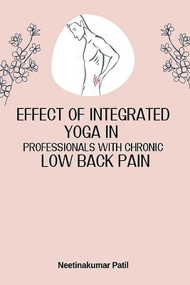 Effect Of Integrated Yoga In Professionals With Chronic Low Back Pain (Paperback)