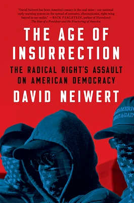 The Age of Insurrection: The Radical Right's Assault on American Democracy (Hardcover)