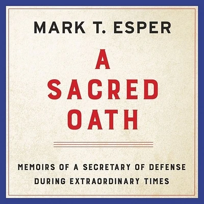 A Sacred Oath: Memoirs of a Secretary of Defense During Extraordinary Times (Compact Disc)