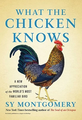 What the Chicken Knows: A New Appreciation of the World's Most Familiar Bird (Hardcover)